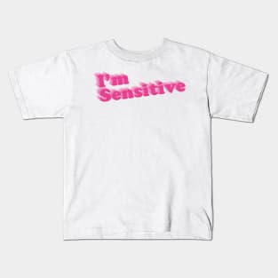 I&#39;m Sensitive Kids T-Shirt